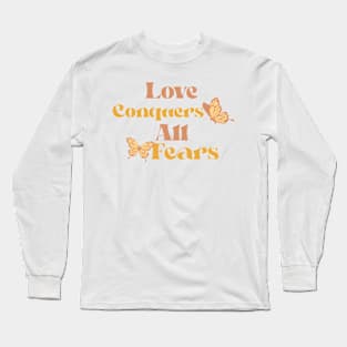 Love conquers all fears Long Sleeve T-Shirt